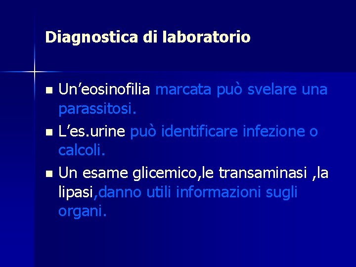 Diagnostica di laboratorio Un’eosinofilia marcata può svelare una parassitosi. n L’es. urine può identificare