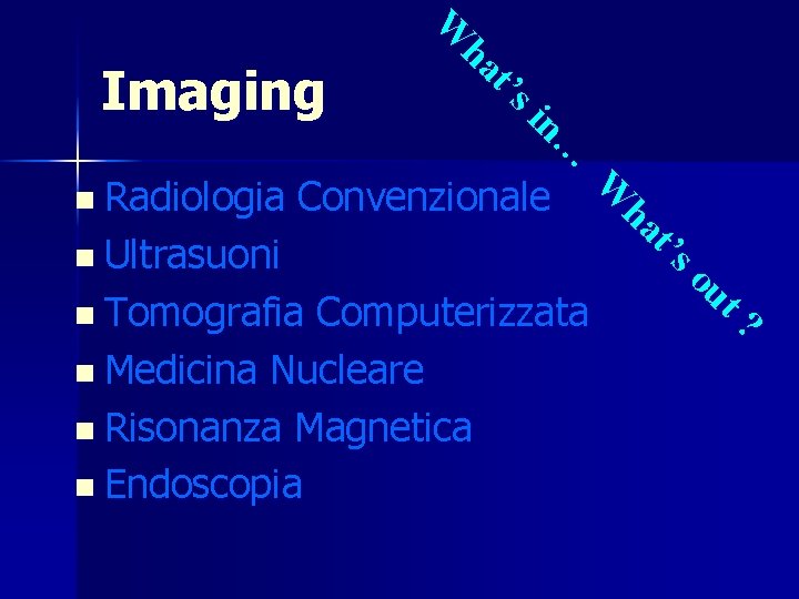 t’s … in n Ultrasuoni t? Computerizzata n Medicina Nucleare n Risonanza Magnetica n