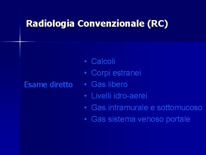 Radiologia Convenzionale (RC) Esame diretto • • • Calcoli Corpi estranei Gas libero Livelli