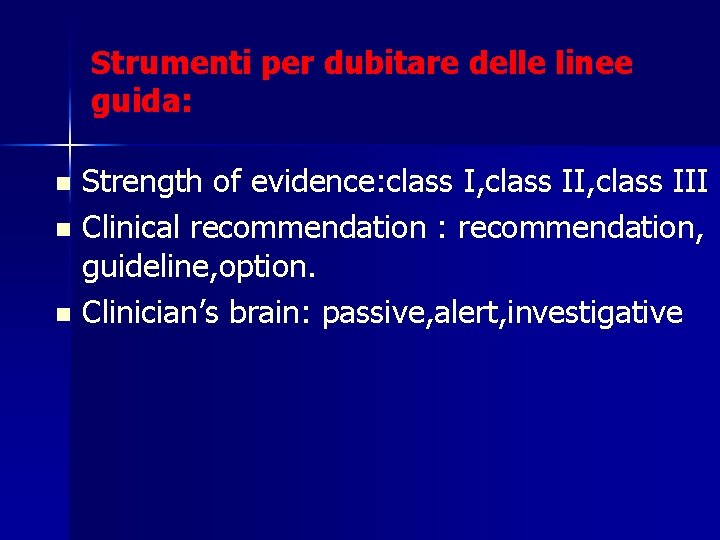 Strumenti per dubitare delle linee guida: Strength of evidence: class I, class III n