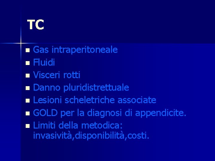 TC Gas intraperitoneale n Fluidi n Visceri rotti n Danno pluridistrettuale n Lesioni scheletriche