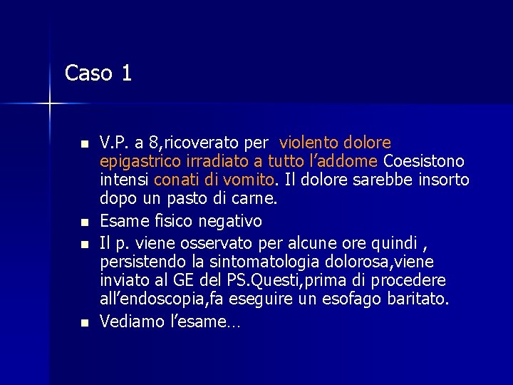 Caso 1 n n V. P. a 8, ricoverato per violento dolore epigastrico irradiato