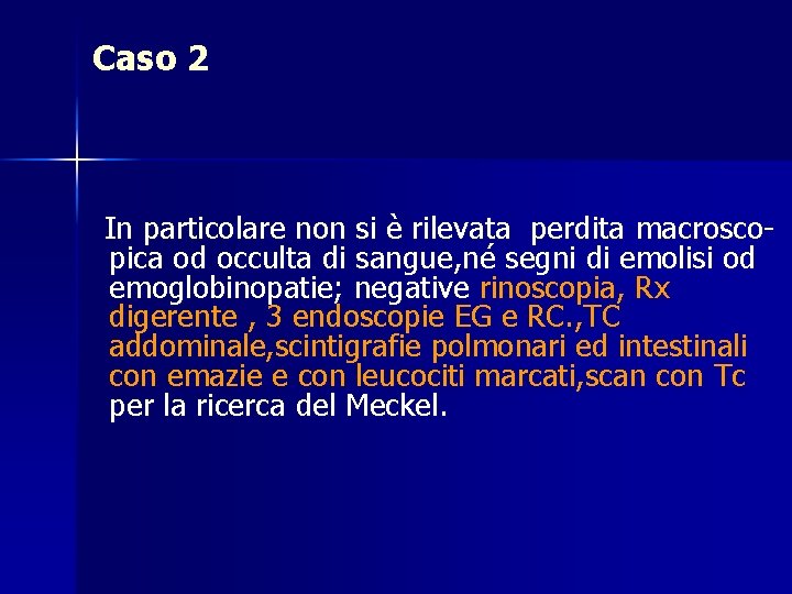 Caso 2 In particolare non si è rilevata perdita macroscopica od occulta di sangue,
