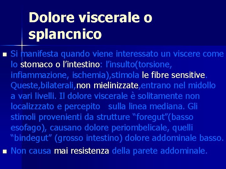 Dolore viscerale o splancnico n n Si manifesta quando viene interessato un viscere come