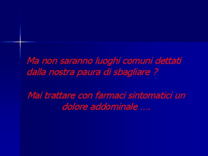 Ma non saranno luoghi comuni dettati dalla nostra paura di sbagliare ? Mai trattare