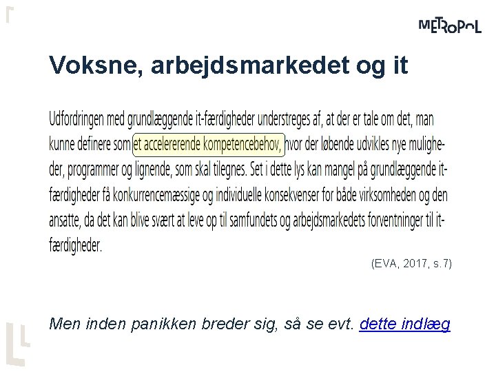 Voksne, arbejdsmarkedet og it (EVA, 2017, s. 7) Men inden panikken breder sig, så