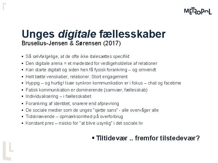 Unges digitale fællesskaber Bruselius-Jensen & Sørensen (2017) § Så selvfølgelige, at de ofte ikke