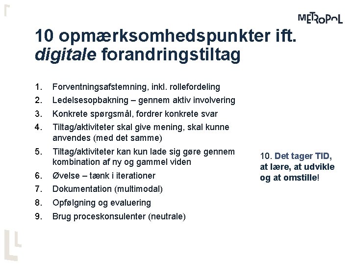 10 opmærksomhedspunkter ift. digitale forandringstiltag 1. 2. 3. 4. Forventningsafstemning, inkl. rollefordeling 5. Tiltag/aktiviteter