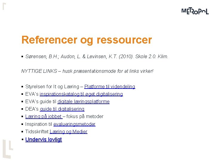 Referencer og ressourcer § Sørensen, B. H. ; Audon, L. & Levinsen, K. T.