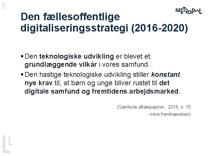 Den fællesoffentlige digitaliseringsstrategi (2016 -2020) § Den teknologiske udvikling er blevet et grundlæggende vilkår