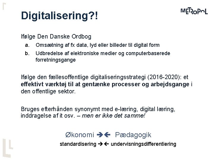 Digitalisering? ! Ifølge Den Danske Ordbog a. b. Omsætning af fx data, lyd eller