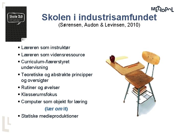 Skolen i industrisamfundet (Sørensen, Audon & Levinsen, 2010) § Læreren som instruktør § Læreren