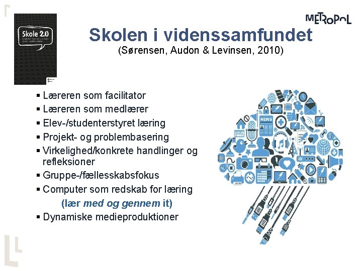 Skolen i videnssamfundet (Sørensen, Audon & Levinsen, 2010) § Læreren som facilitator § Læreren