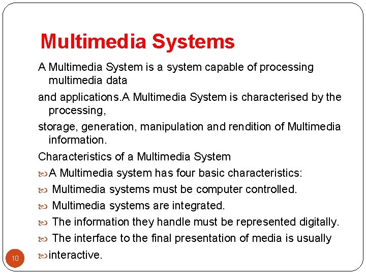 Multimedia Systems 10 A Multimedia System is a system capable of processing multimedia data