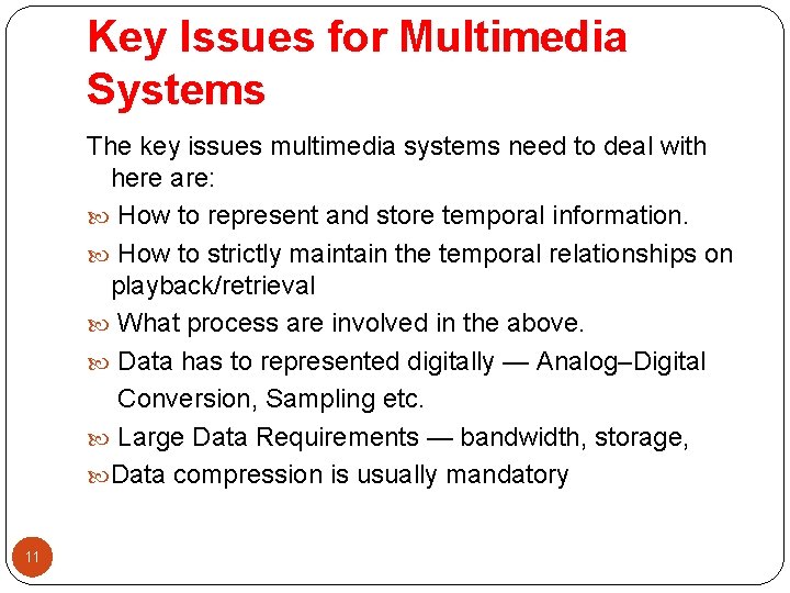 Key Issues for Multimedia Systems The key issues multimedia systems need to deal with