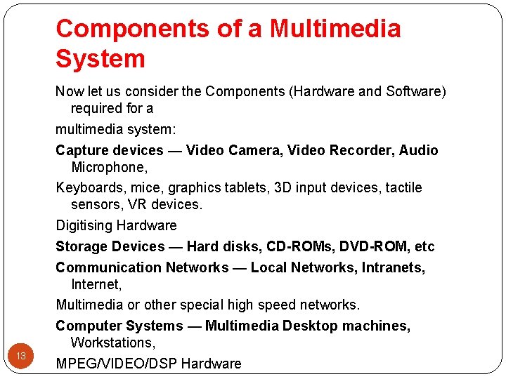 Components of a Multimedia System 13 Now let us consider the Components (Hardware and