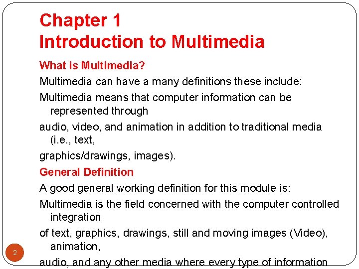Chapter 1 Introduction to Multimedia 2 What is Multimedia? Multimedia can have a many