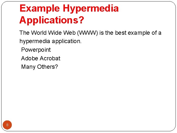 Example Hypermedia Applications? The World Wide Web (WWW) is the best example of a