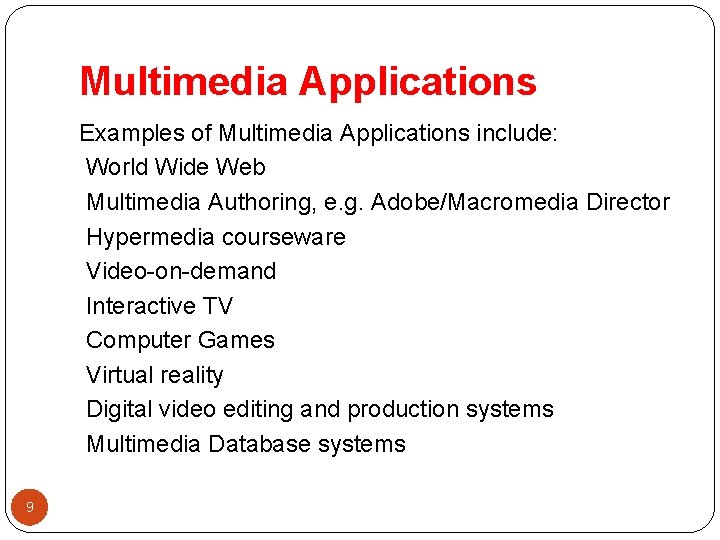 Multimedia Applications Examples of Multimedia Applications include: World Wide Web Multimedia Authoring, e. g.