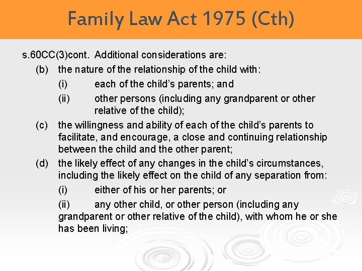 Family Law Act 1975 (Cth) s. 60 CC(3)cont. Additional considerations are: (b) the nature