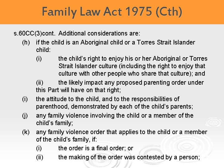 Family Law Act 1975 (Cth) s. 60 CC(3)cont. Additional considerations are: (h) if the