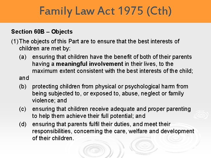 Family Law Act 1975 (Cth) Section 60 B – Objects (1) The objects of