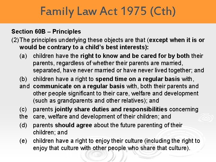 Family Law Act 1975 (Cth) Section 60 B – Principles (2) The principles underlying