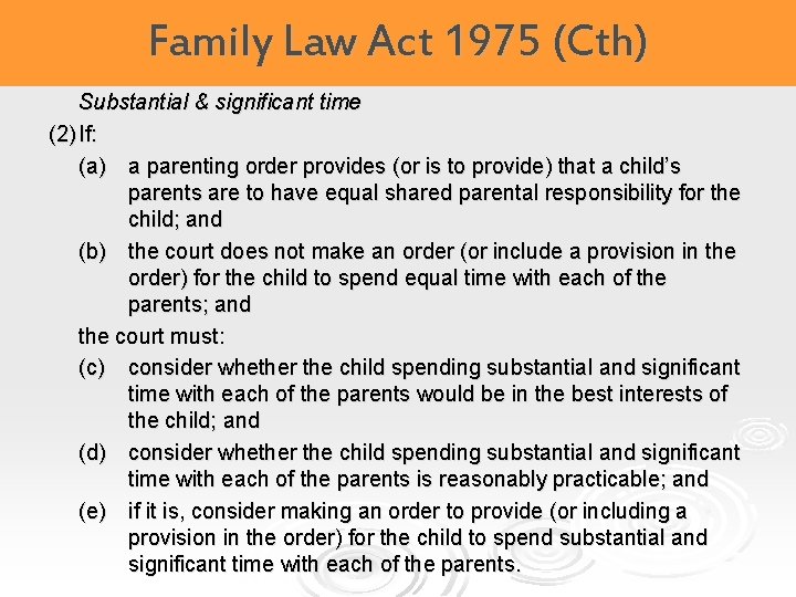 Family Law Act 1975 (Cth) Substantial & significant time (2) If: (a) a parenting