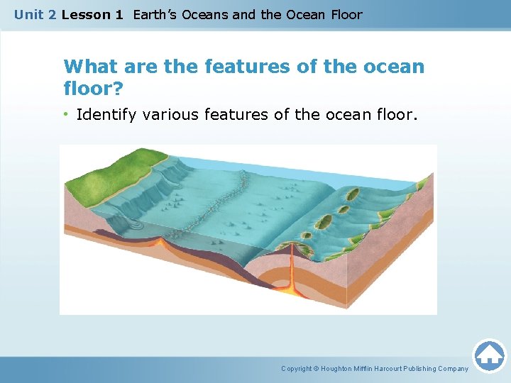 Unit 2 Lesson 1 Earth’s Oceans and the Ocean Floor What are the features