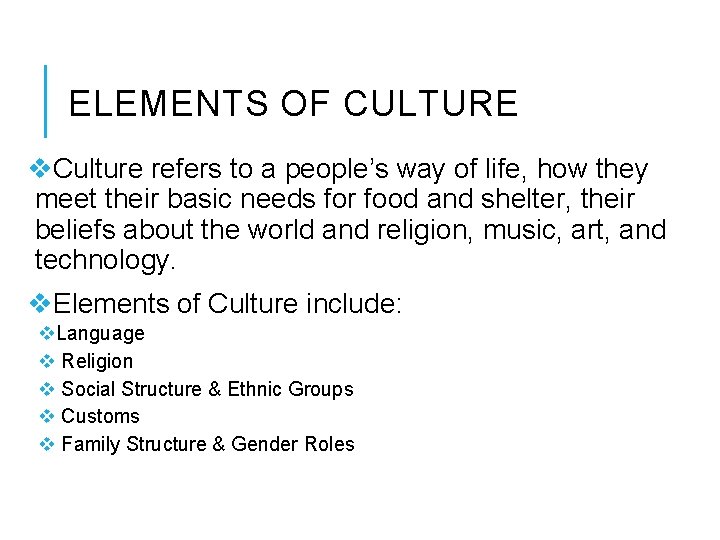 ELEMENTS OF CULTURE v. Culture refers to a people’s way of life, how they