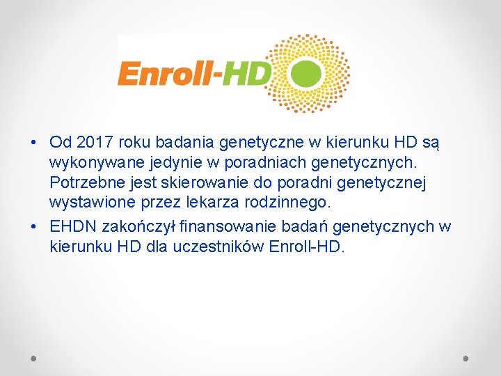  • Od 2017 roku badania genetyczne w kierunku HD są wykonywane jedynie w