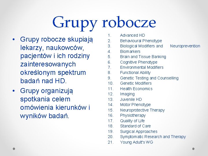 Grupy robocze • Grupy robocze skupiają lekarzy, naukowców, pacjentów i ich rodziny zainteresowanych określonym