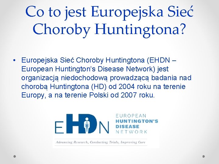 Co to jest Europejska Sieć Choroby Huntingtona? • Europejska Sieć Choroby Huntingtona (EHDN –