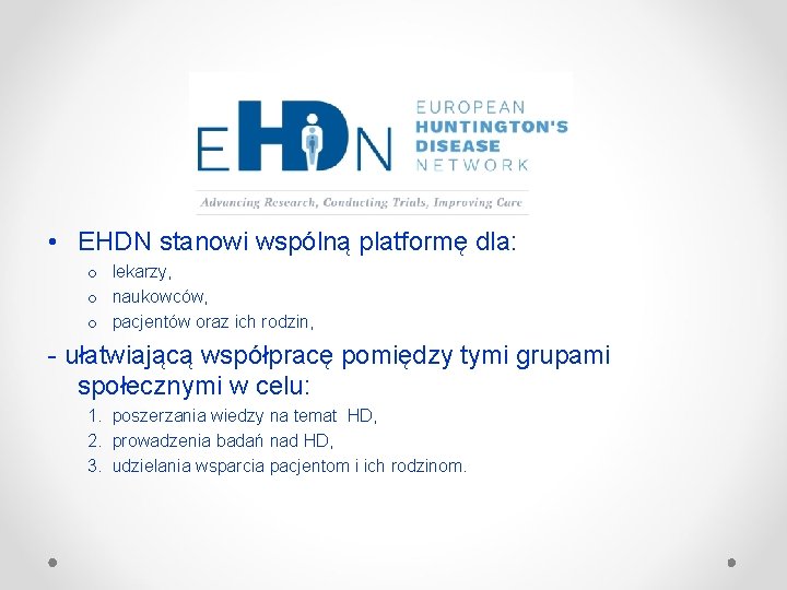  • EHDN stanowi wspólną platformę dla: o lekarzy, o naukowców, o pacjentów oraz