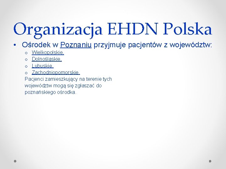 Organizacja EHDN Polska • Ośrodek w Poznaniu przyjmuje pacjentów z województw: o Wielkopolskie, o