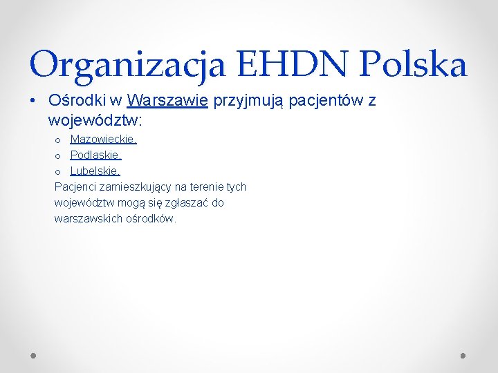 Organizacja EHDN Polska • Ośrodki w Warszawie przyjmują pacjentów z województw: o Mazowieckie, o