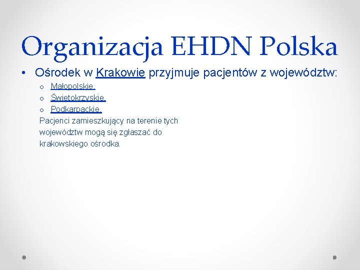 Organizacja EHDN Polska • Ośrodek w Krakowie przyjmuje pacjentów z województw: o Małopolskie, o