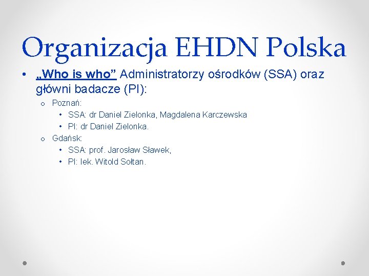 Organizacja EHDN Polska • „Who is who” Administratorzy ośrodków (SSA) oraz główni badacze (PI):