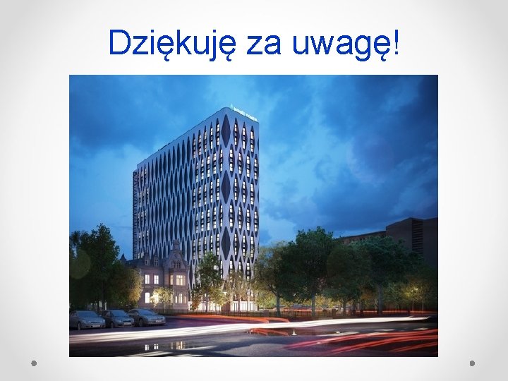 Dziękuję za uwagę! 