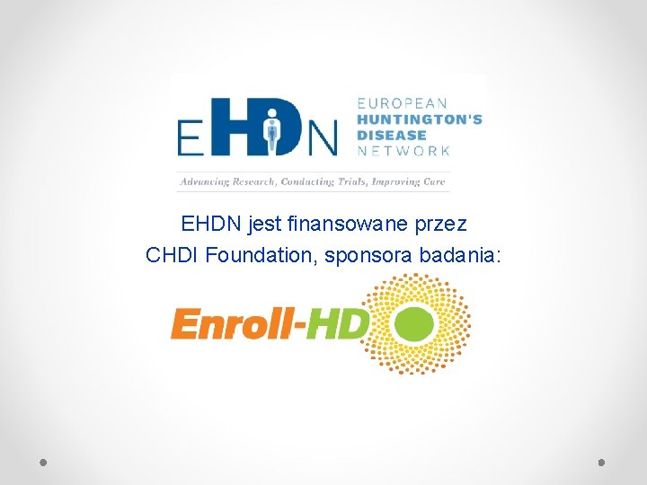 EHDN jest finansowane przez CHDI Foundation, sponsora badania: 