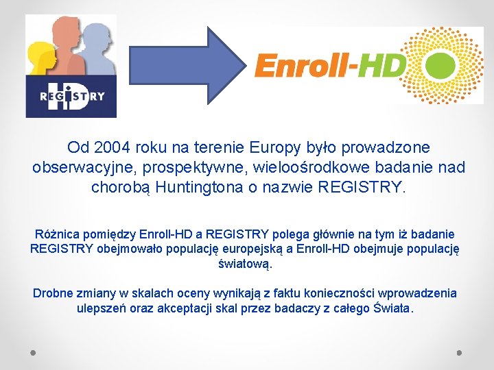 Od 2004 roku na terenie Europy było prowadzone obserwacyjne, prospektywne, wieloośrodkowe badanie nad chorobą