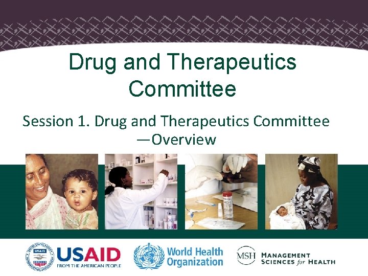 Drug and Therapeutics Committee Session 1. Drug and Therapeutics Committee —Overview Drug and Therapeutics Committee Session 1. Drug and Therapeutics Committee —Overview