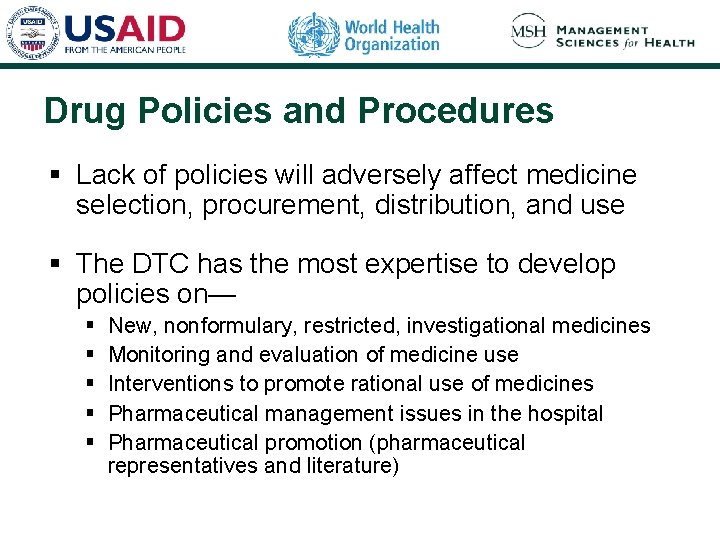 Drug Policies and Procedures § Lack of policies will adversely affect medicine selection, procurement, Drug Policies and Procedures § Lack of policies will adversely affect medicine selection, procurement,