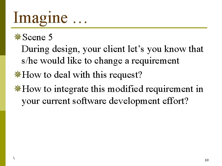 Imagine … ¯Scene 5 During design, your client let’s you know that s/he would