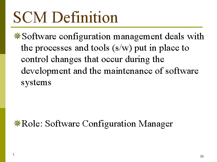 SCM Definition ¯Software configuration management deals with the processes and tools (s/w) put in