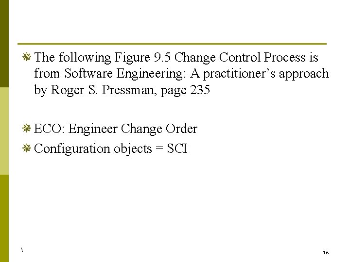 ¯ The following Figure 9. 5 Change Control Process is from Software Engineering: A