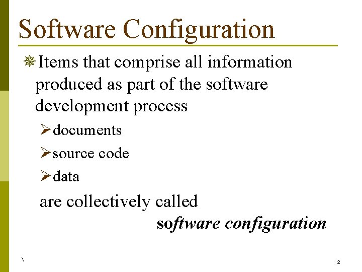 Software Configuration ¯Items that comprise all information produced as part of the software development