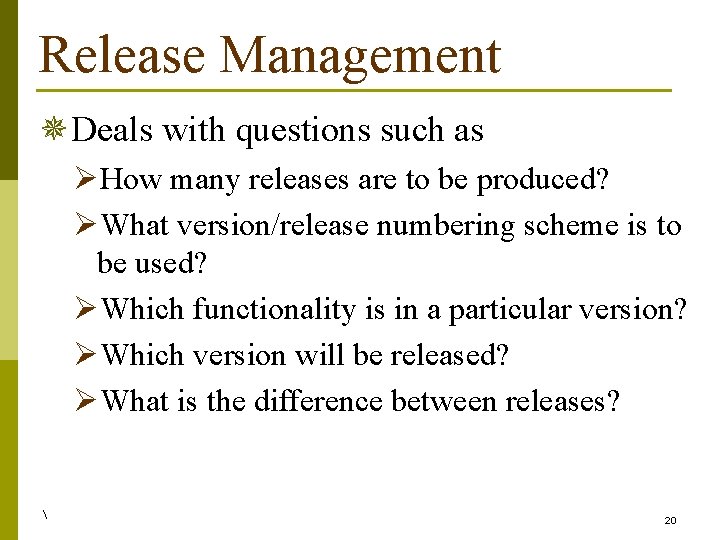 Release Management ¯Deals with questions such as ØHow many releases are to be produced?