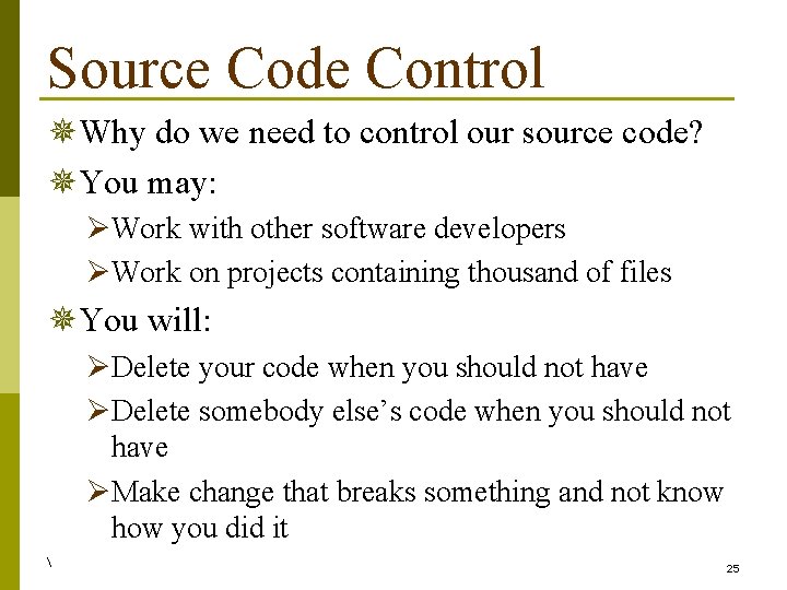 Source Code Control ¯Why do we need to control our source code? ¯You may: