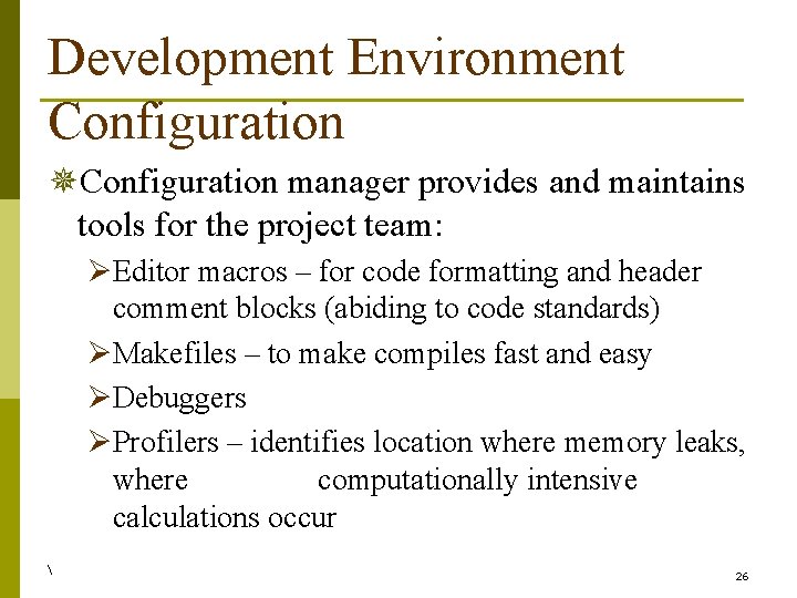 Development Environment Configuration ¯Configuration manager provides and maintains tools for the project team: ØEditor